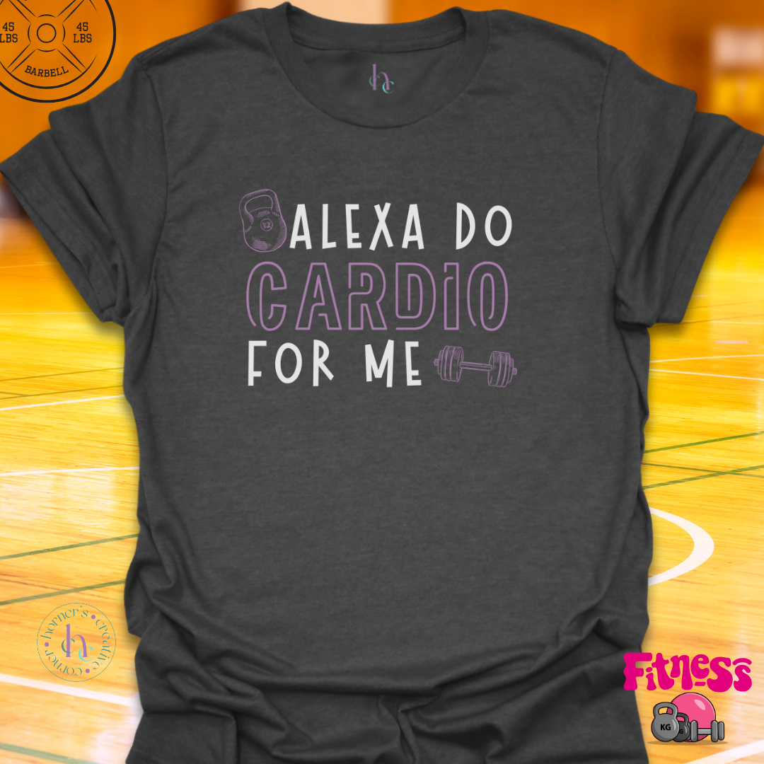 Alexa Do Cardio For Me T-Shirt