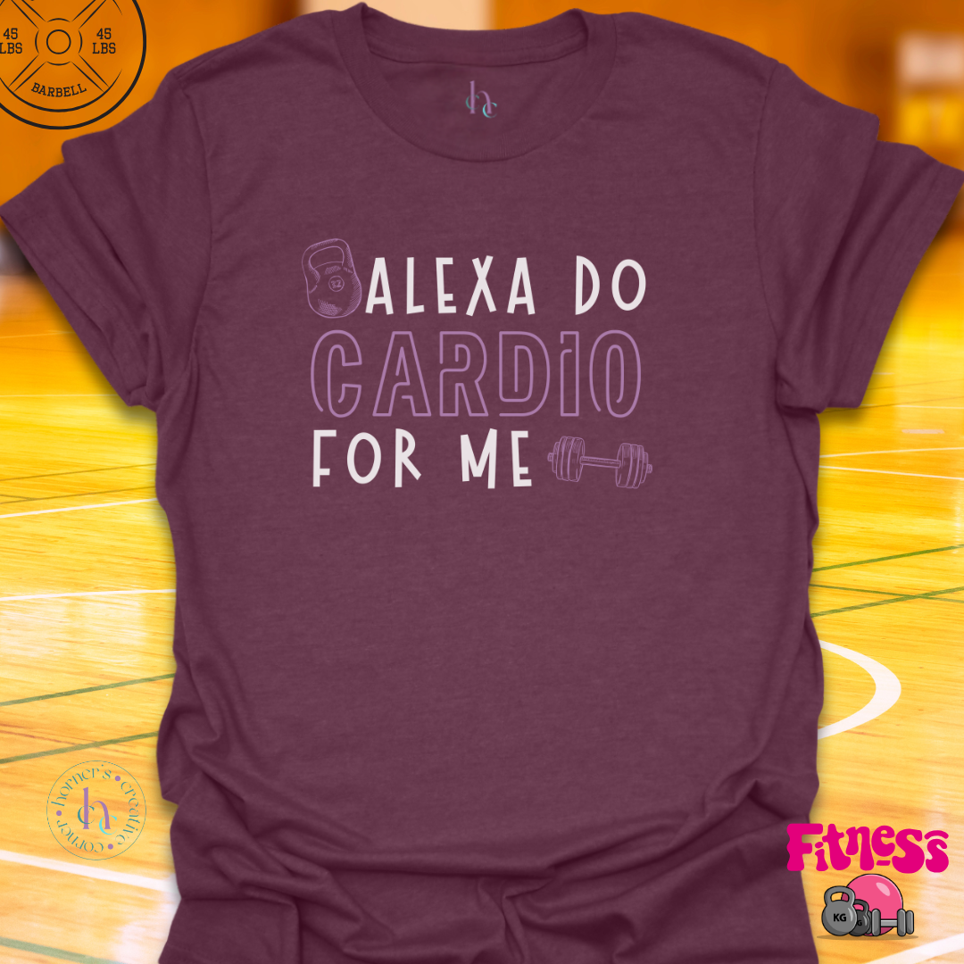 Alexa Do Cardio For Me T-Shirt