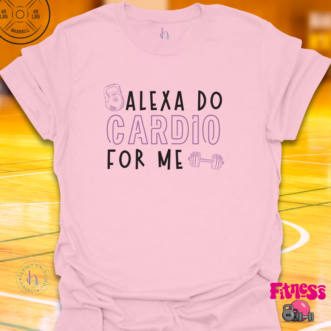Alexa Do Cardio For Me T-Shirt