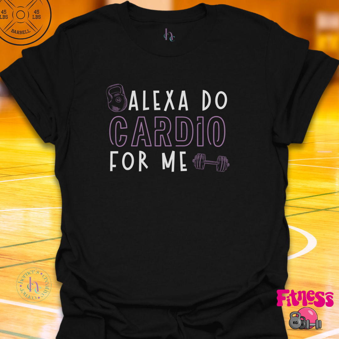 Alexa Do Cardio For Me T-Shirt