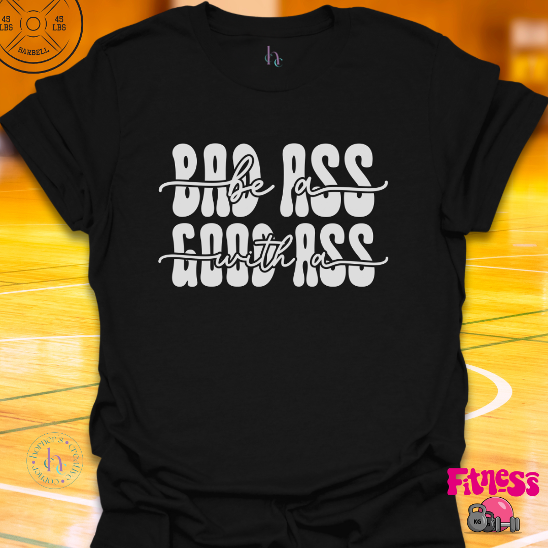 Bad Ass with a Good Ass T-Shirt