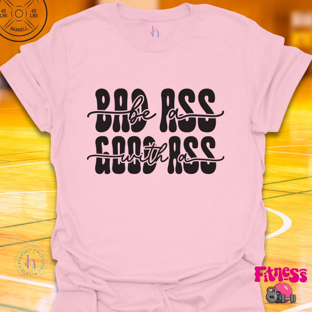 Bad Ass with a Good Ass T-Shirt