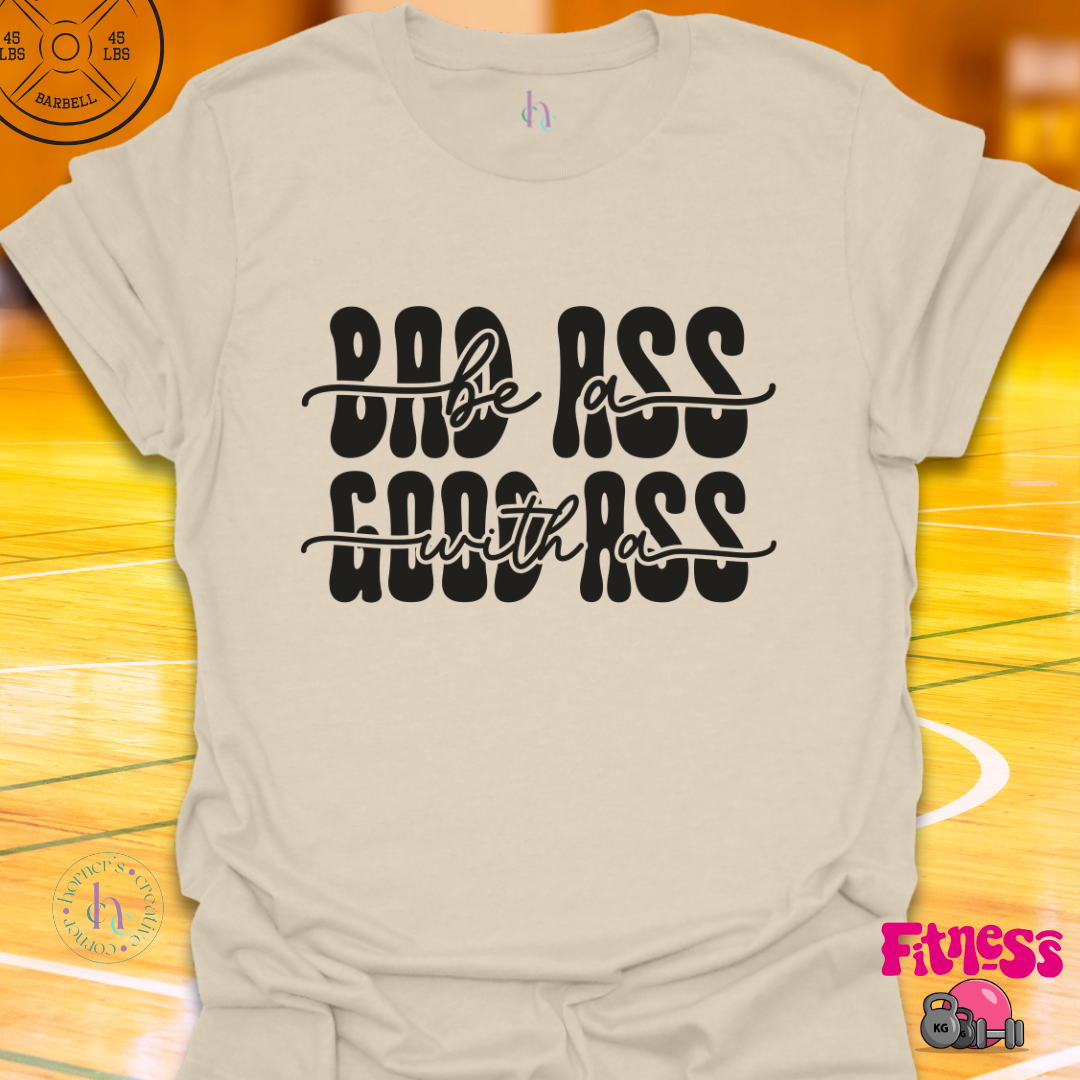 Bad Ass with a Good Ass T-Shirt