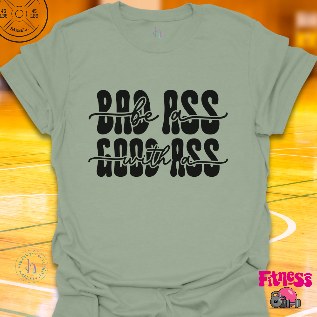 Bad Ass with a Good Ass T-Shirt