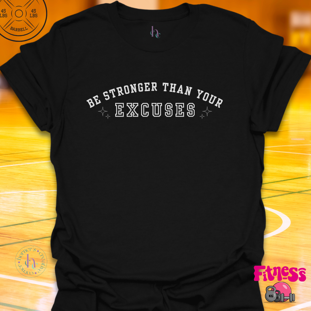 Be stronger than your excuses T-Shirt