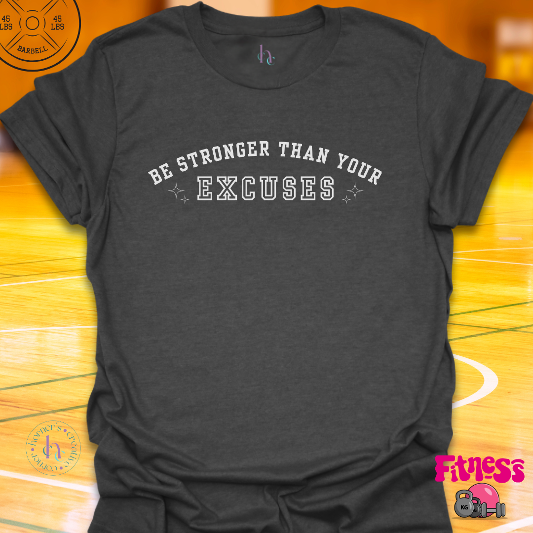 Be stronger than your excuses T-Shirt