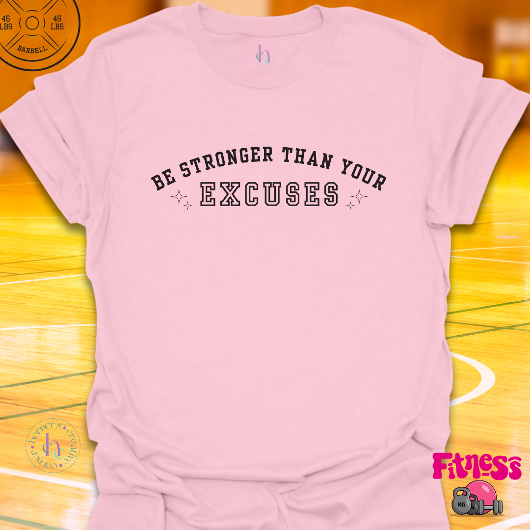 Be stronger than your excuses T-Shirt