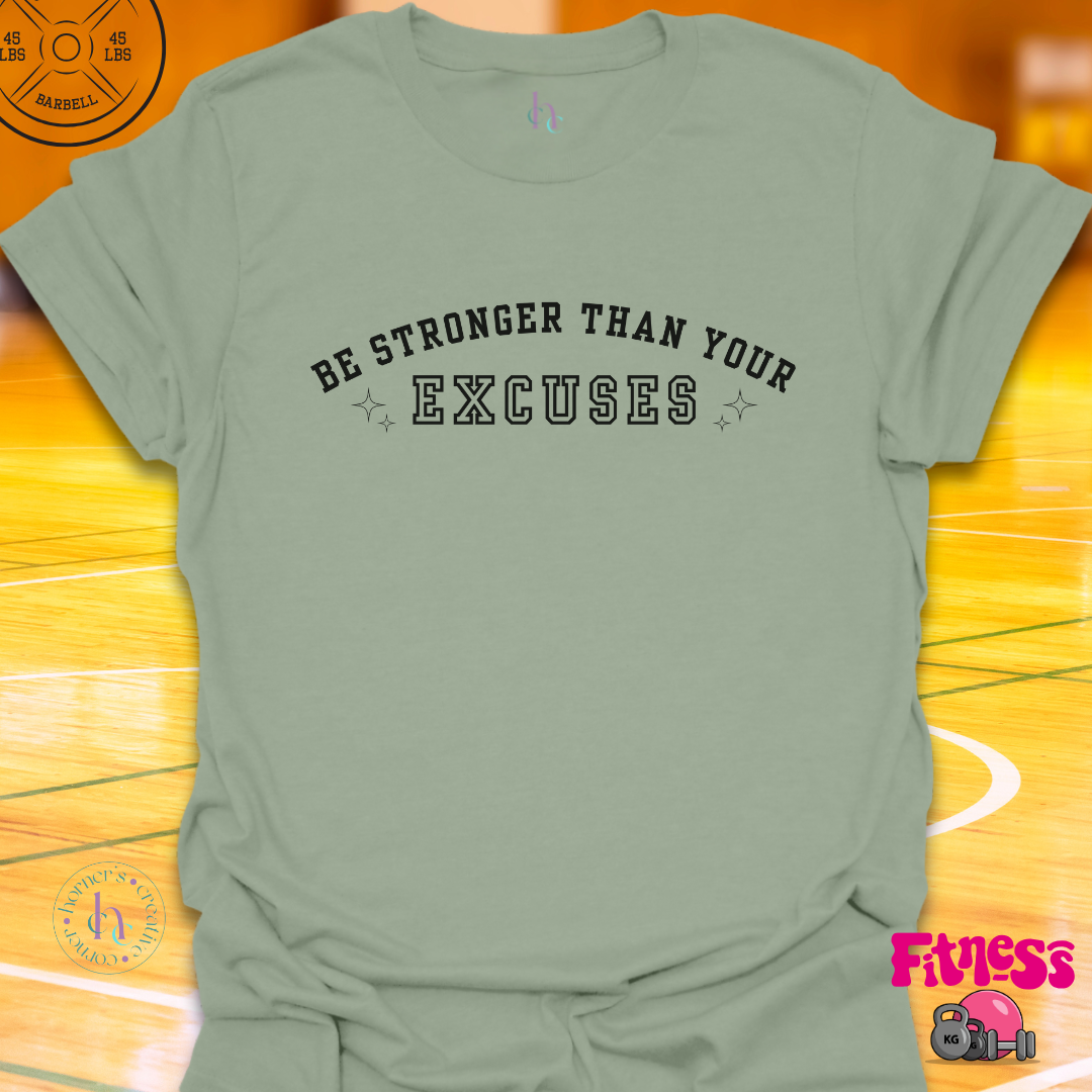 Be stronger than your excuses T-Shirt