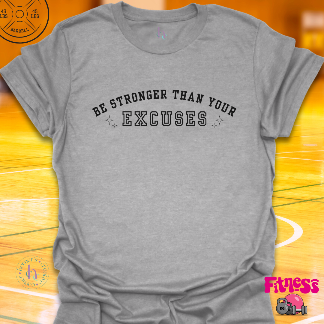 Be stronger than your excuses T-Shirt