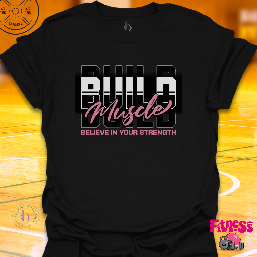 Build Muscle Believe In Strength T-Shirt