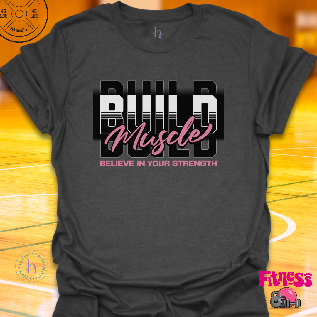 Build Muscle Believe In Strength T-Shirt