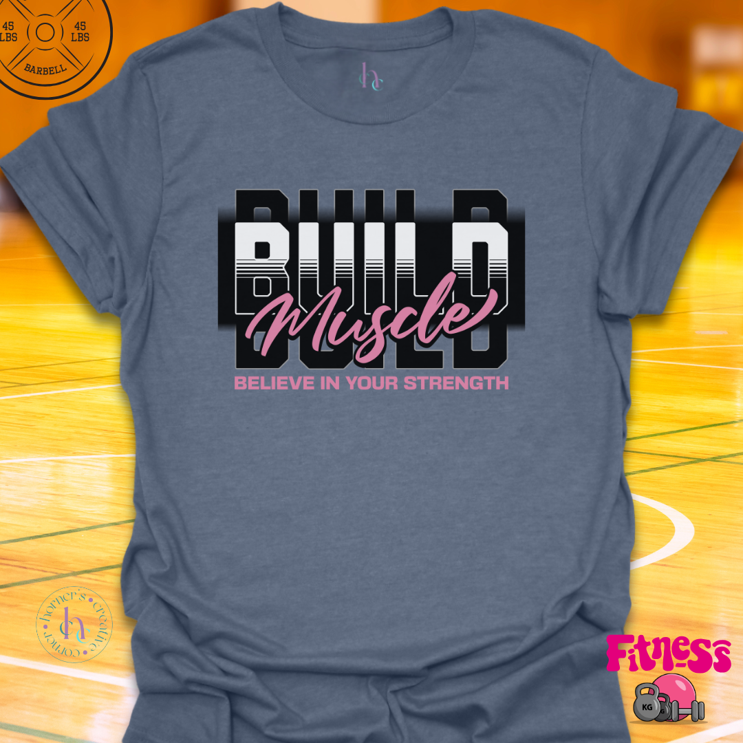 Build Muscle Believe In Strength T-Shirt