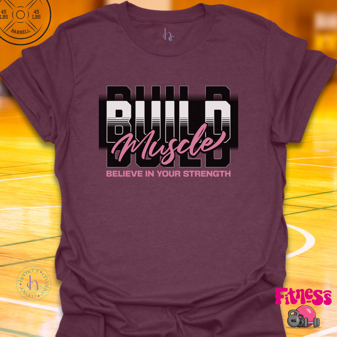 Build Muscle Believe In Strength T-Shirt