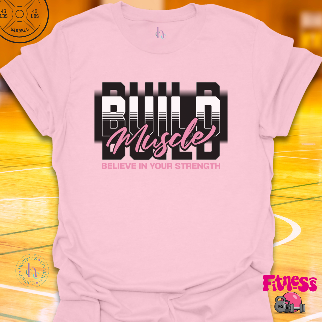 Build Muscle Believe In Strength T-Shirt