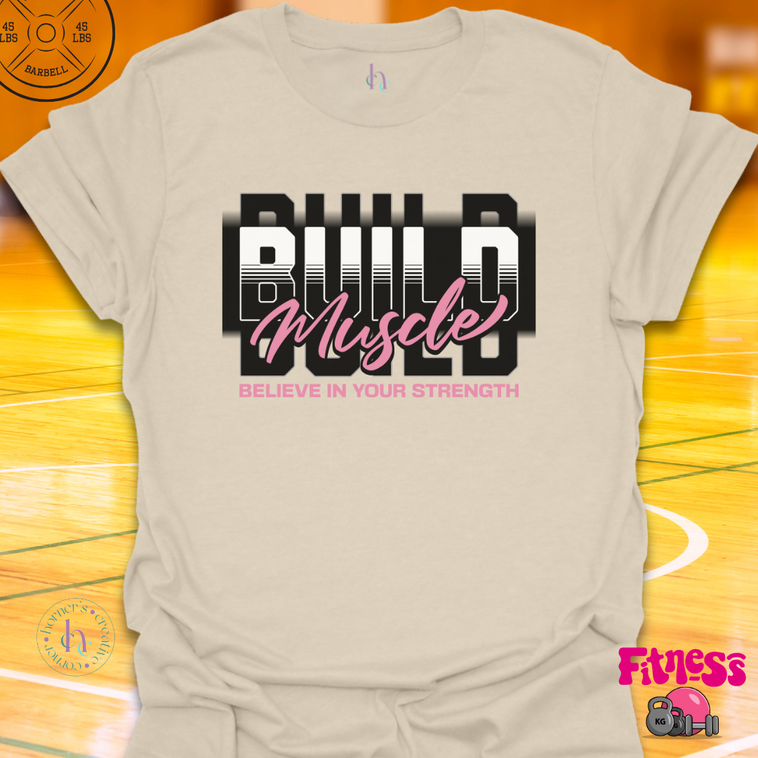 Build Muscle Believe In Strength T-Shirt