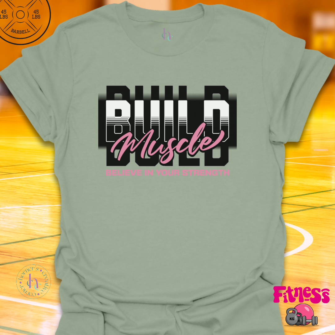 Build Muscle Believe In Strength T-Shirt