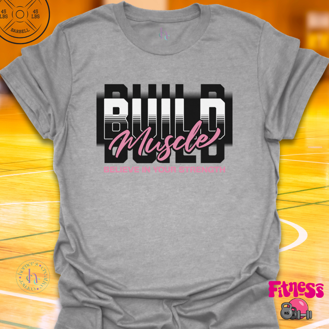 Build Muscle Believe In Strength T-Shirt