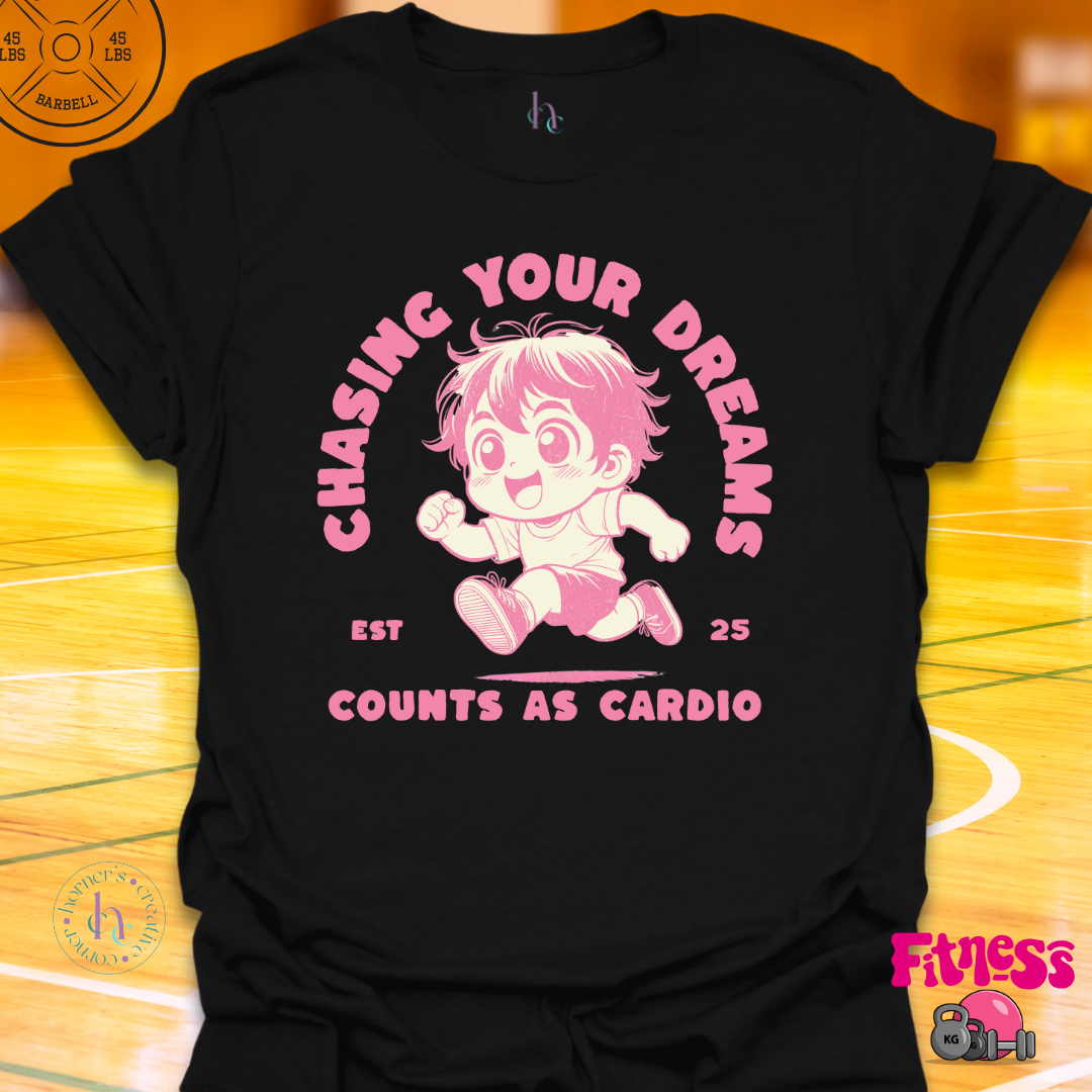 Custom Chasing Your Dreams Counts As Cardio T-Shirt