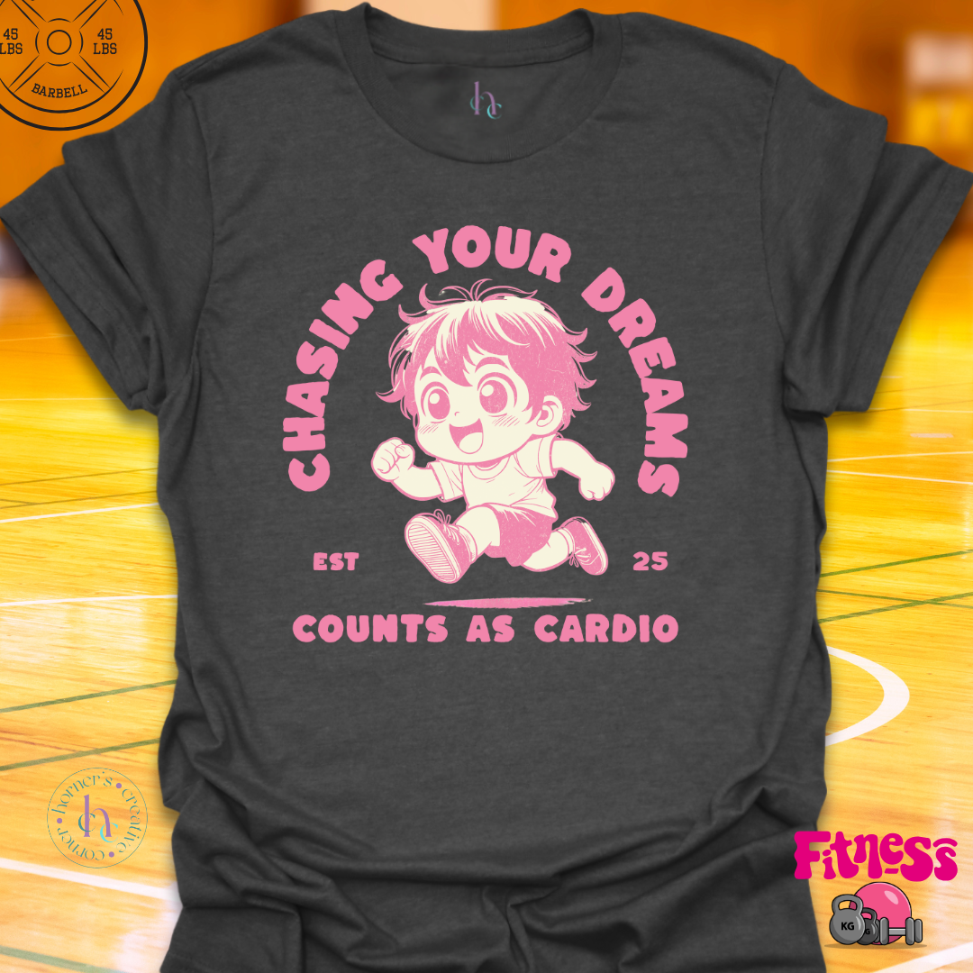 Custom Chasing Your Dreams Counts As Cardio T-Shirt