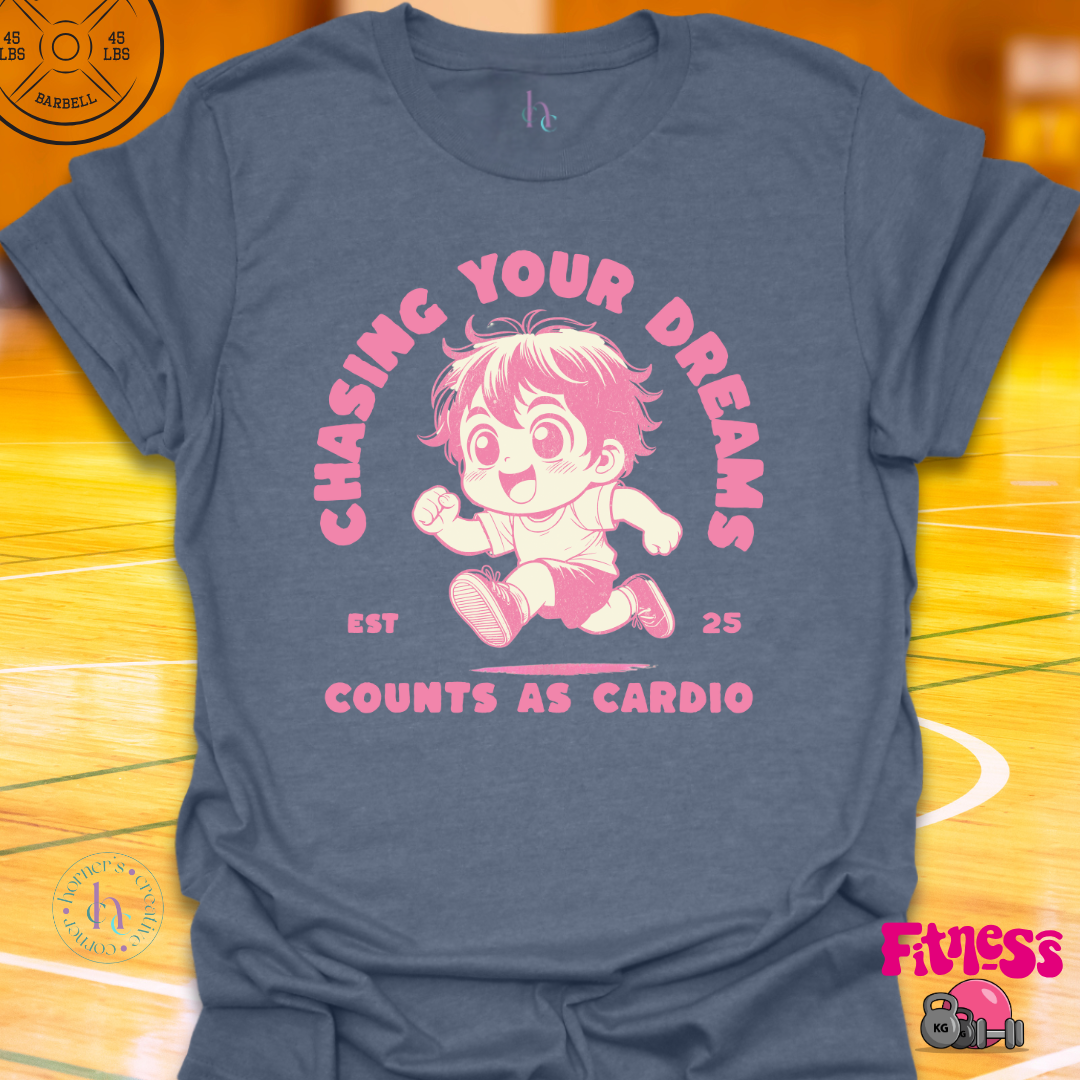 Custom Chasing Your Dreams Counts As Cardio T-Shirt