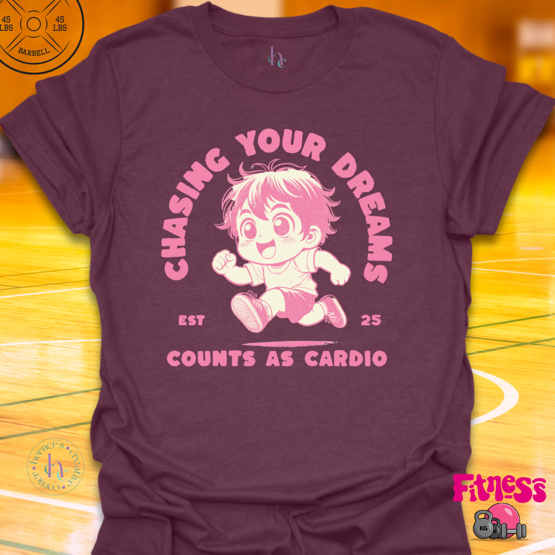 Custom Chasing Your Dreams Counts As Cardio T-Shirt