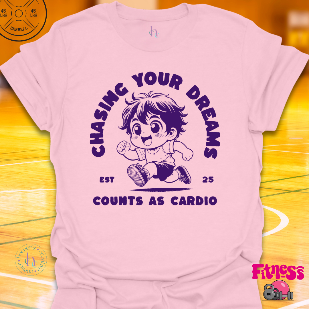 Custom Chasing Your Dreams Counts As Cardio T-Shirt
