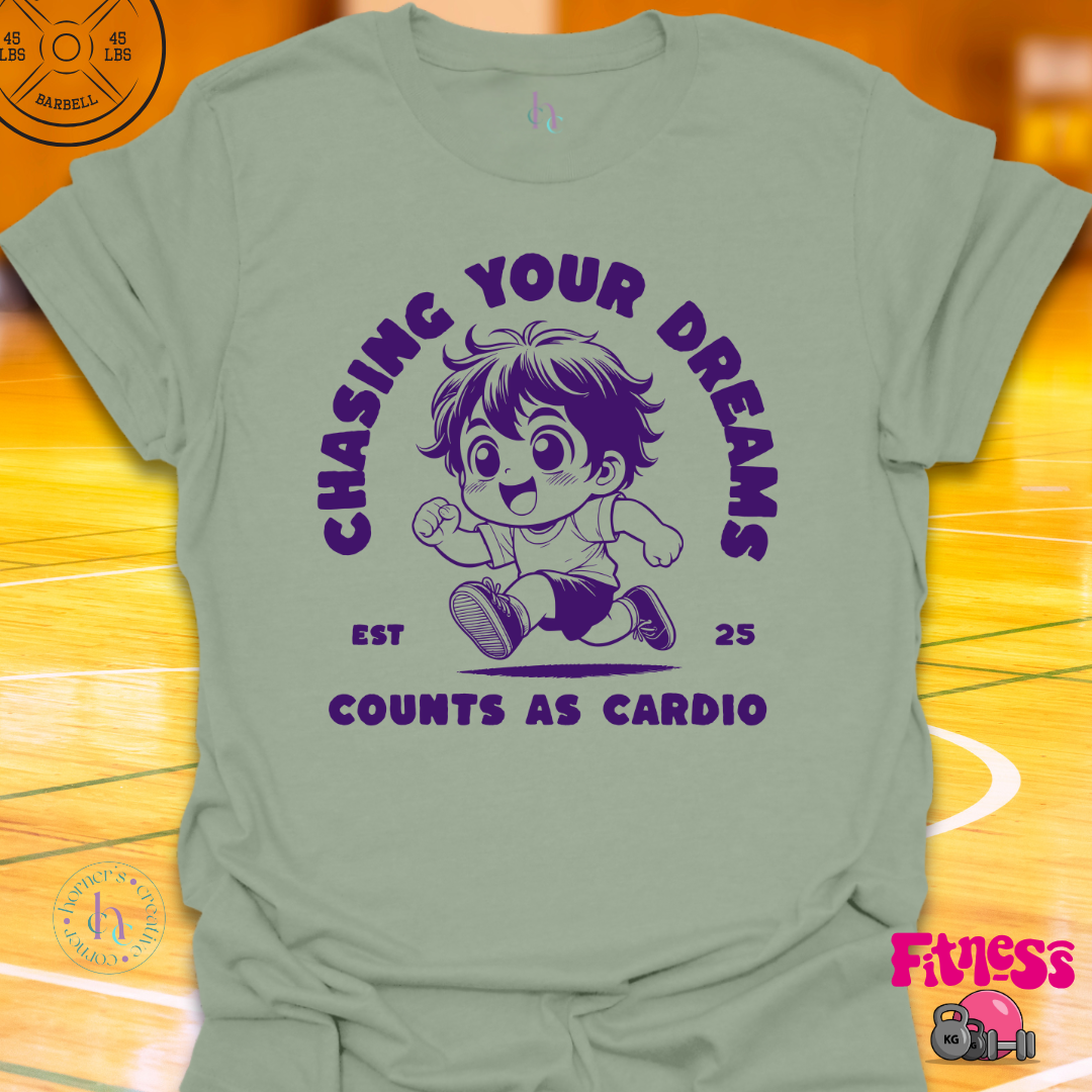 Custom Chasing Your Dreams Counts As Cardio T-Shirt