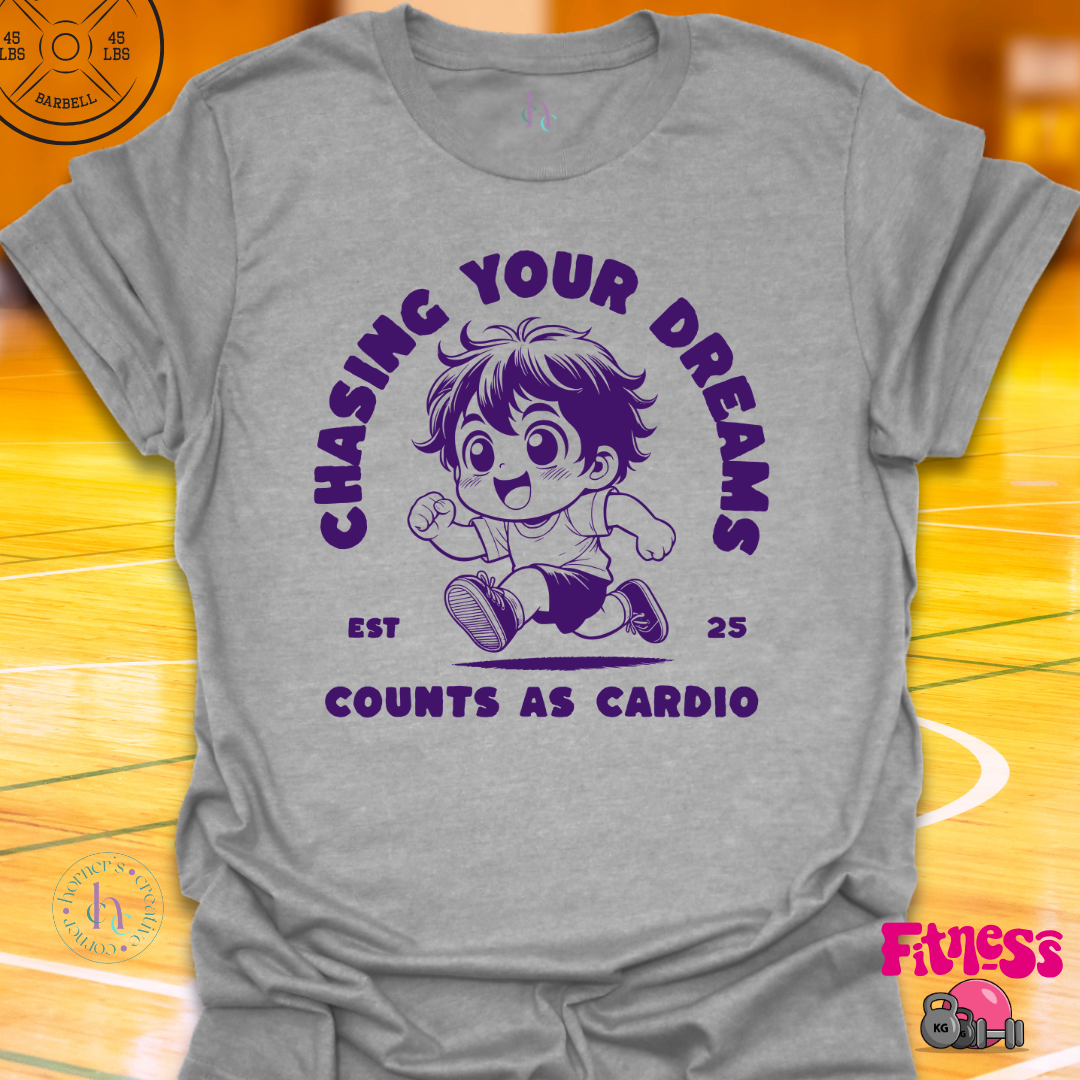 Custom Chasing Your Dreams Counts As Cardio T-Shirt