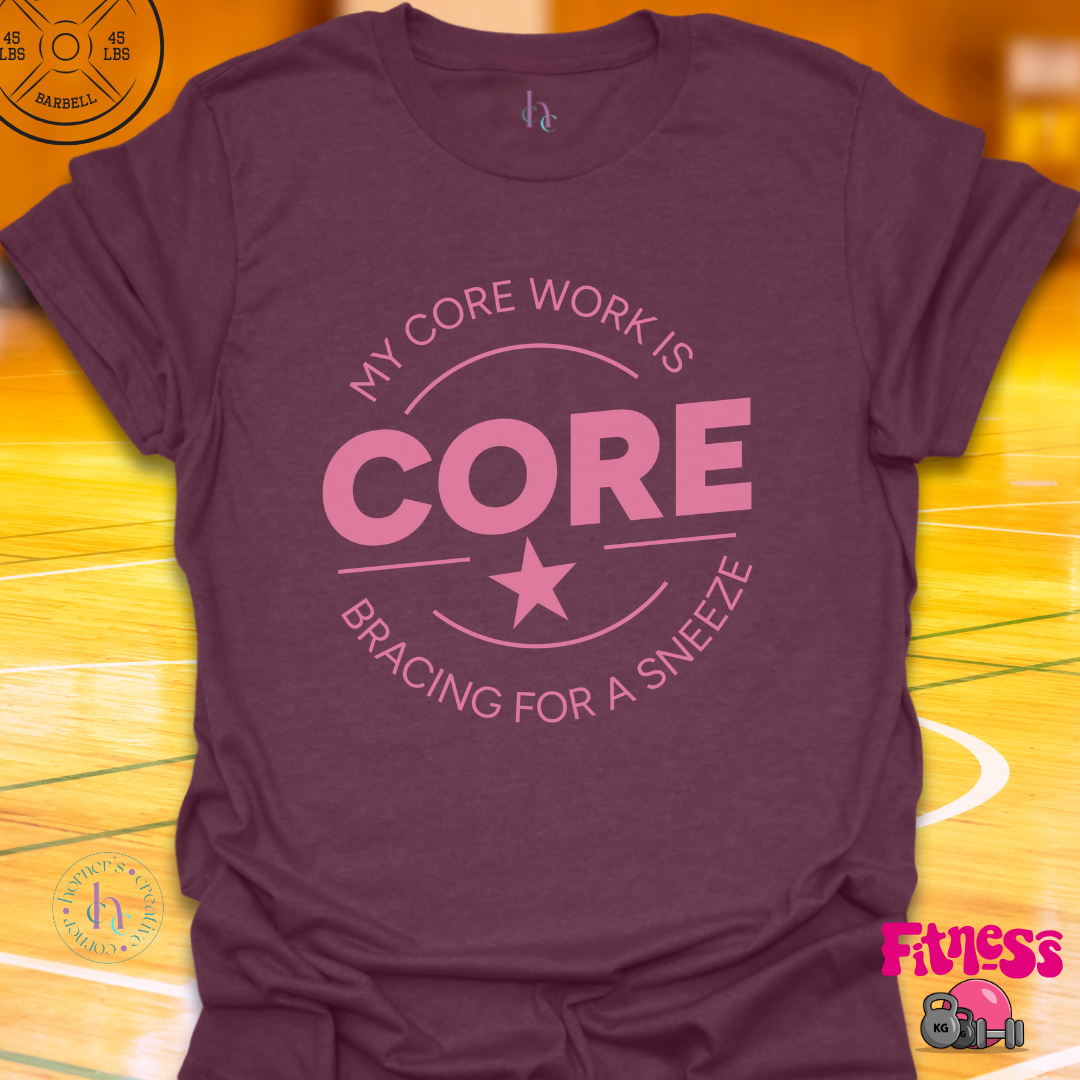 Core Work Bracing For A Sneeze T-Shirt