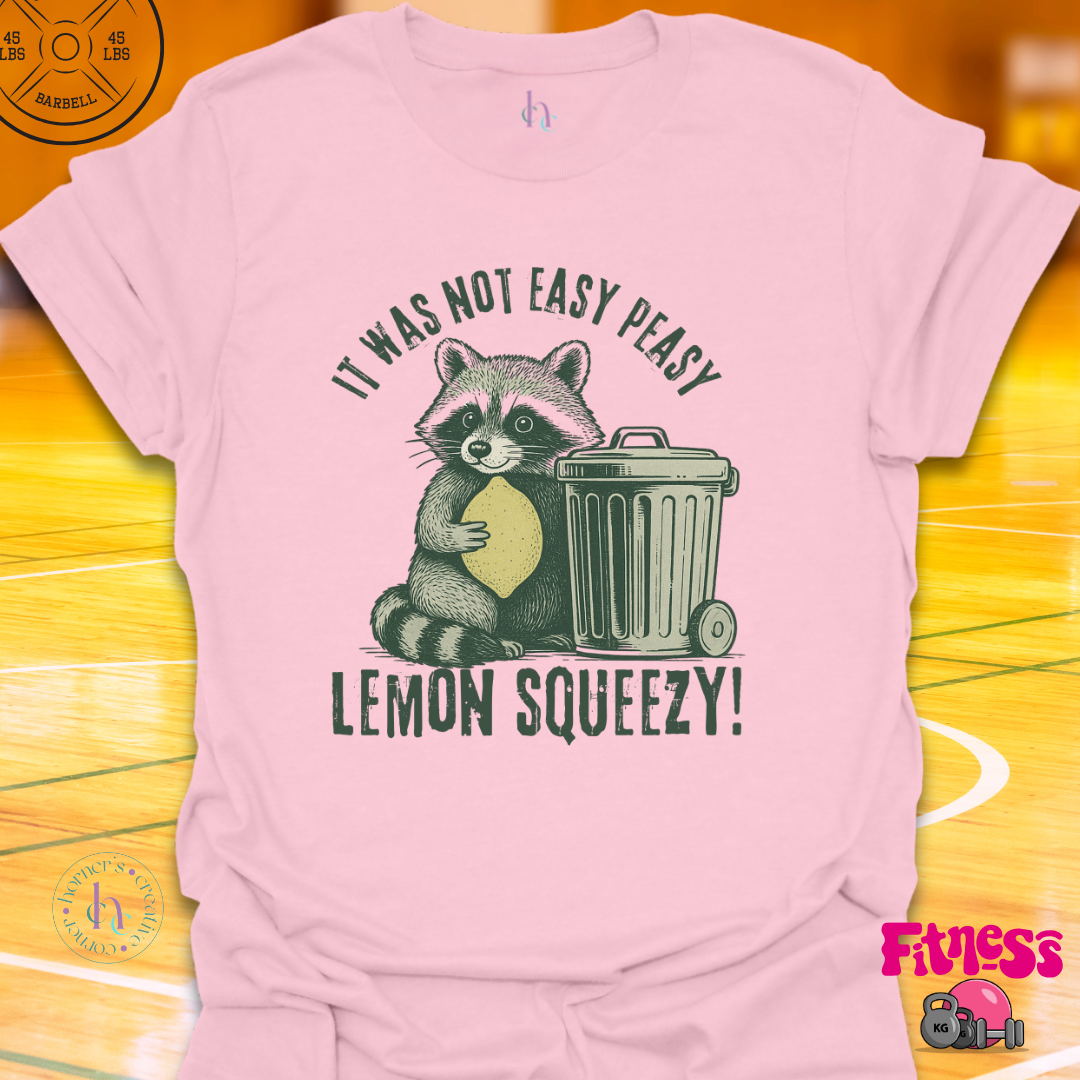 It was Not Easy Peasy Lemon Squeezy T-Shirt