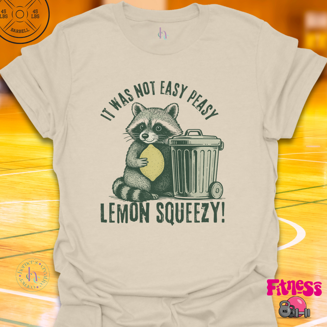 It was Not Easy Peasy Lemon Squeezy T-Shirt