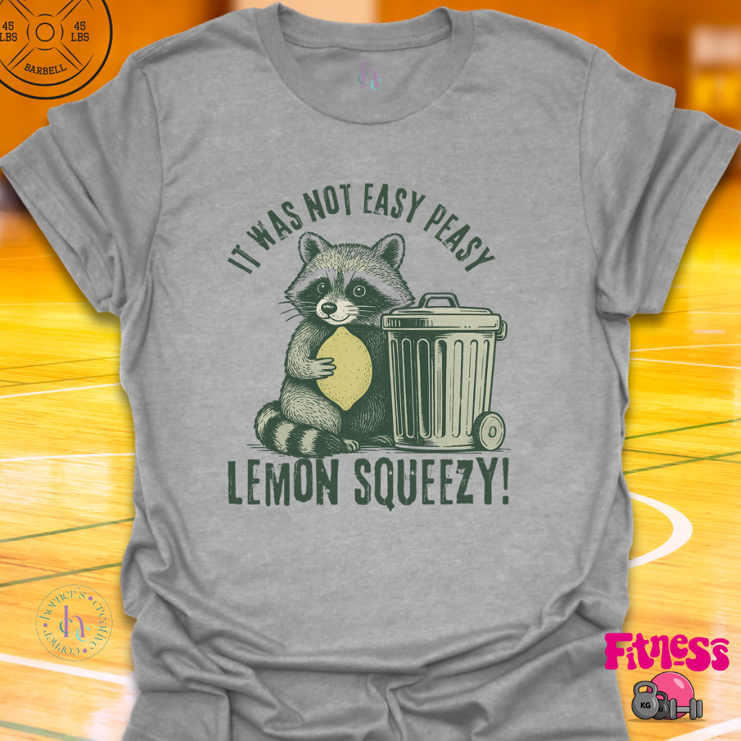 It was Not Easy Peasy Lemon Squeezy T-Shirt
