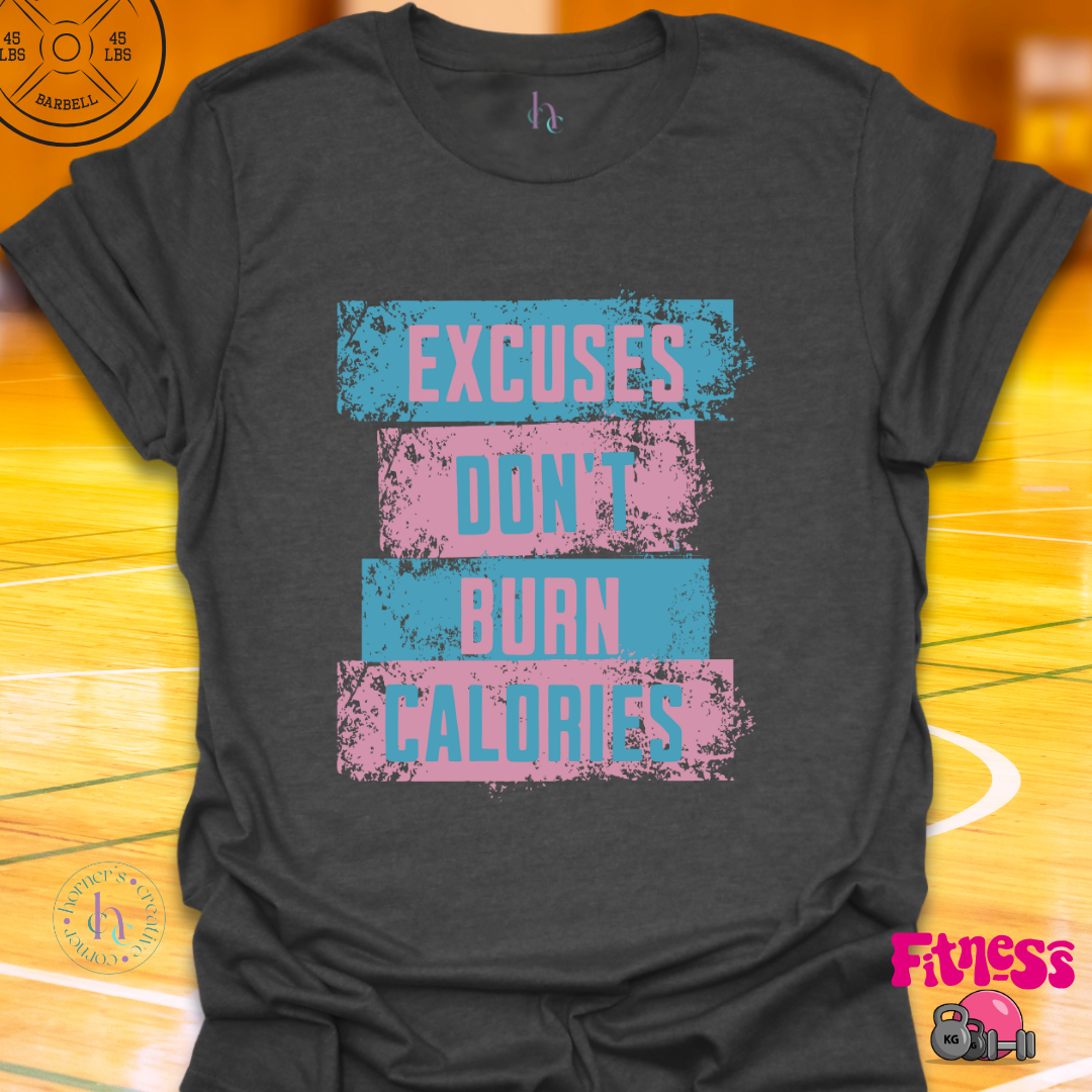 Excuses Don't Burn Calories T-Shirt