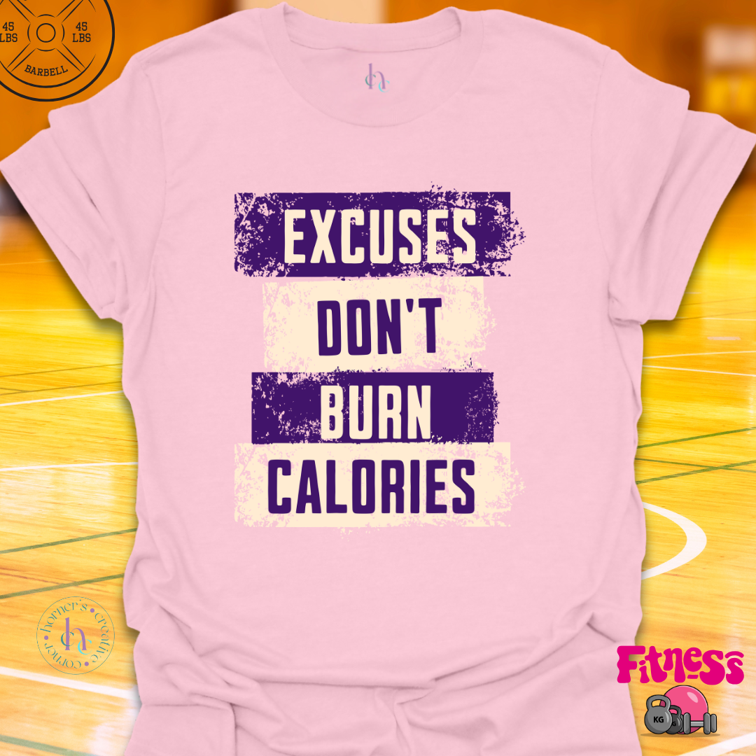 Excuses Don't Burn Calories T-Shirt