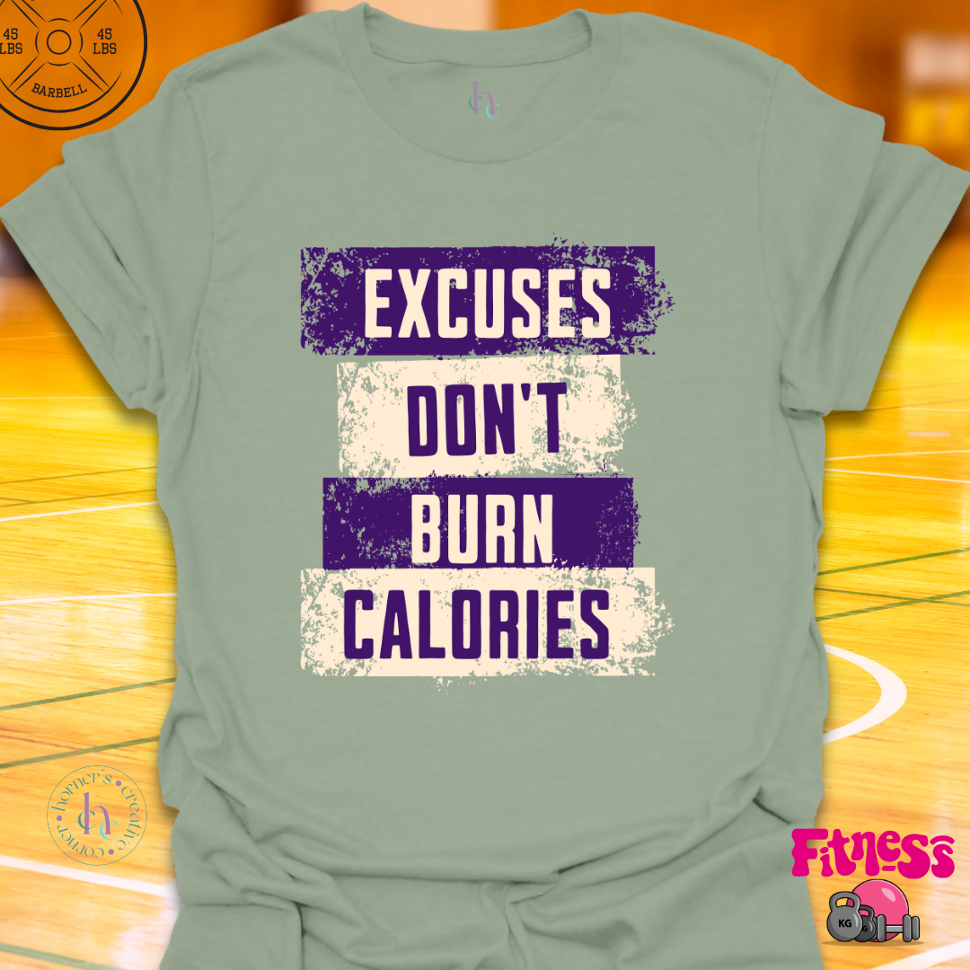 Excuses Don't Burn Calories T-Shirt