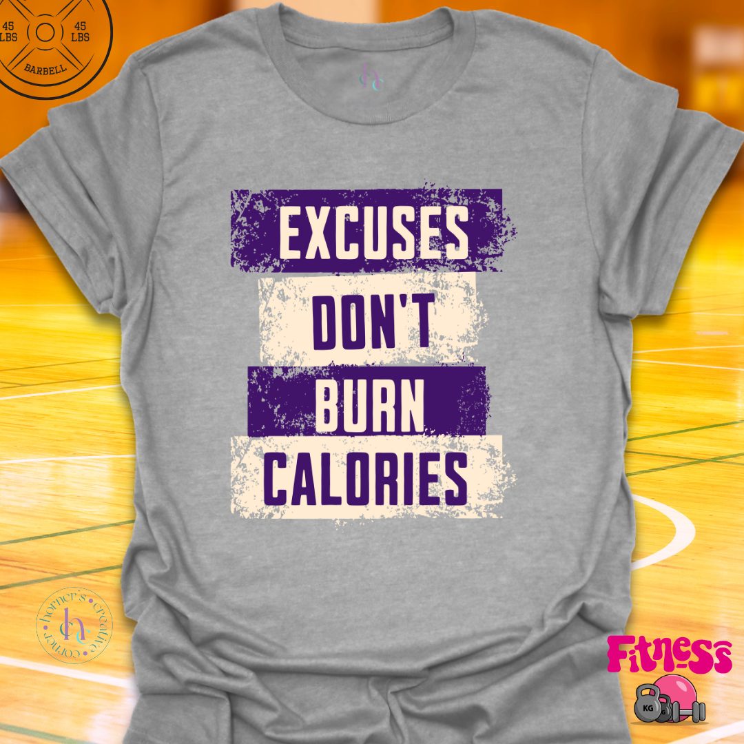 Excuses Don't Burn Calories T-Shirt