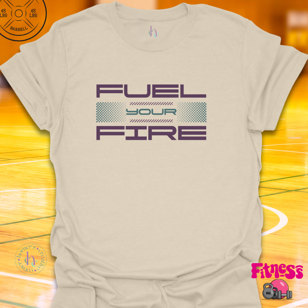 Fuel Your Fire T-Shirt