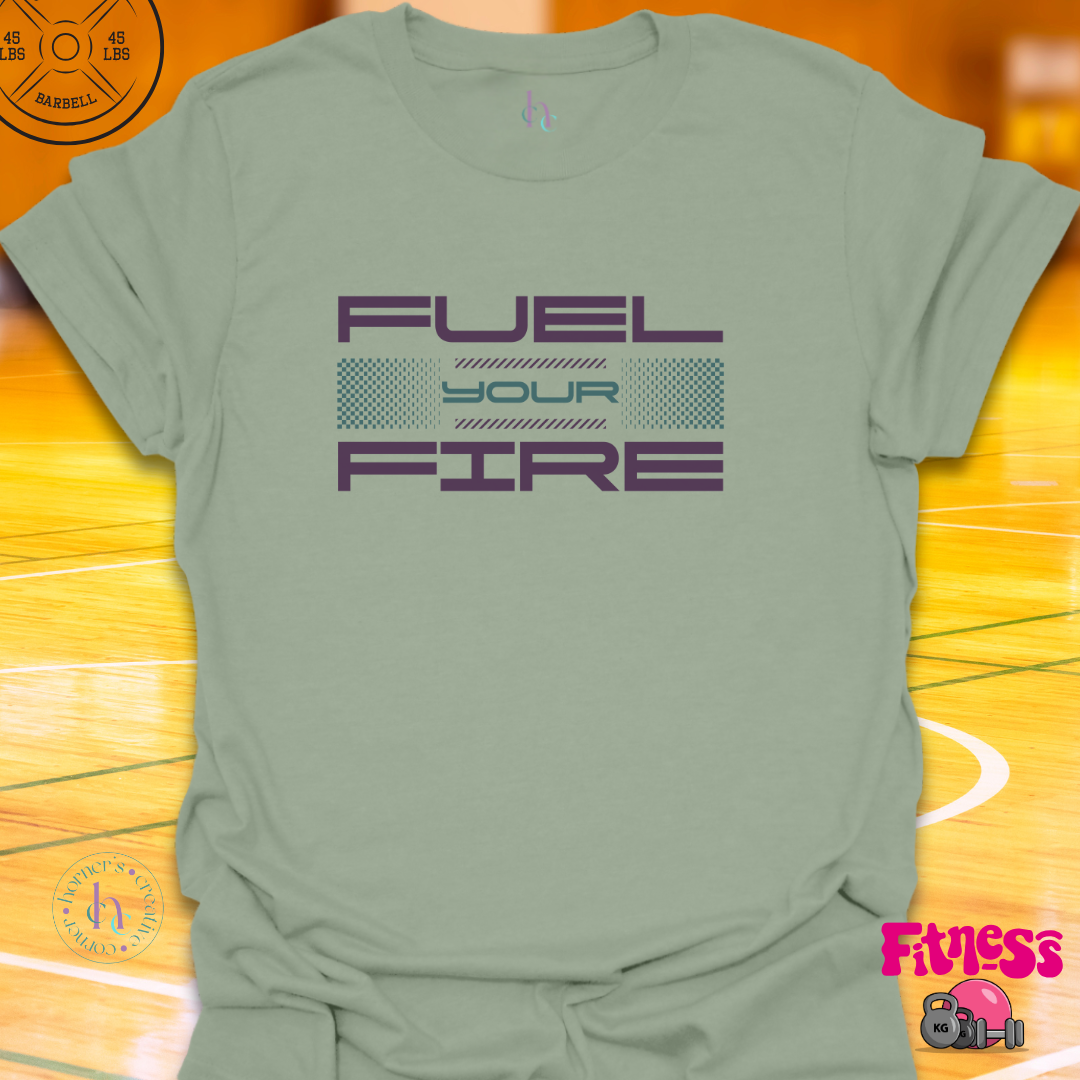 Fuel Your Fire T-Shirt
