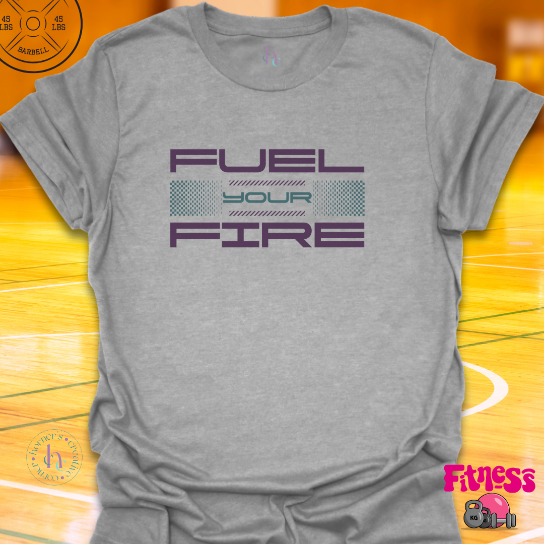 Fuel Your Fire T-Shirt