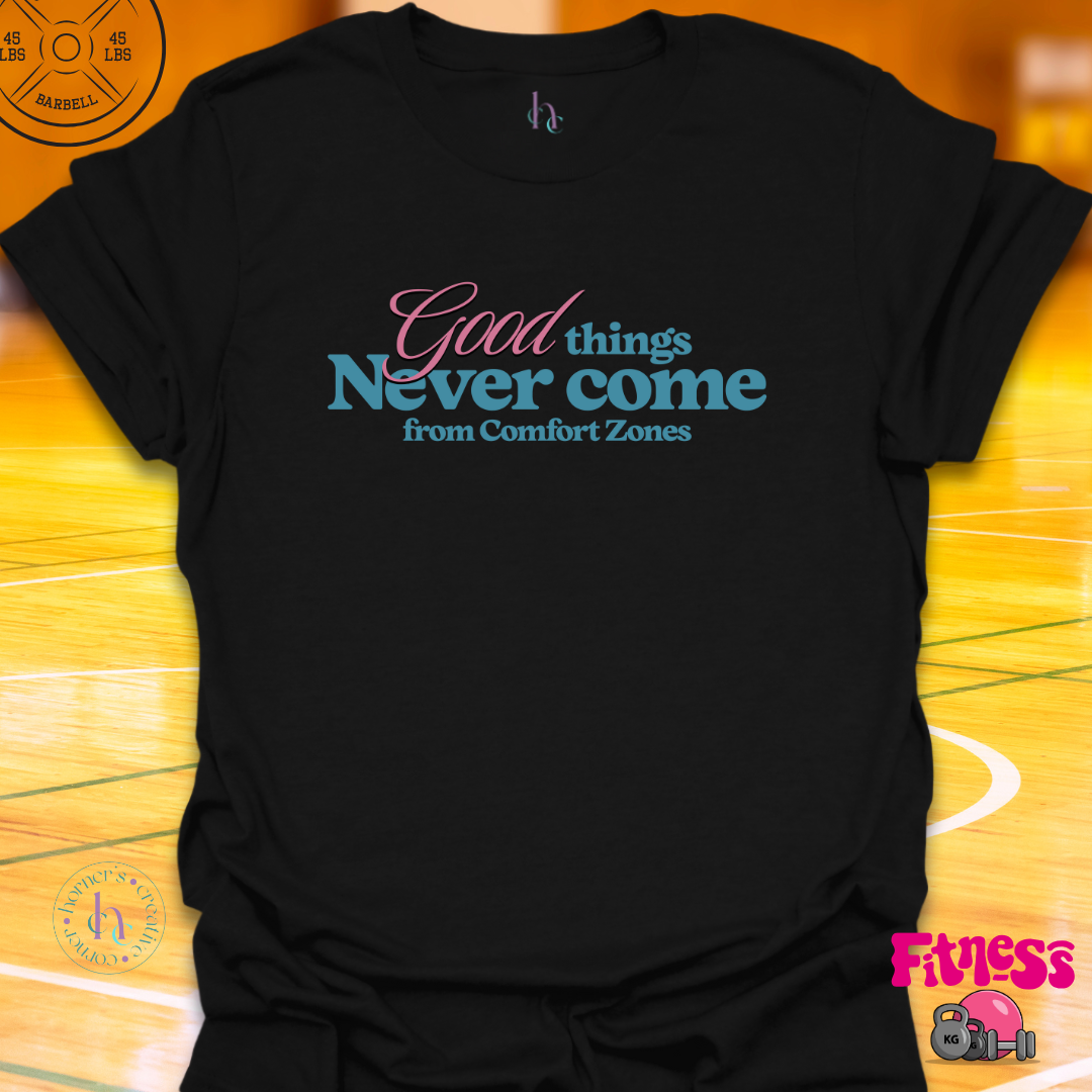 Good Things Never Come From Comfort Zones T-Shirt