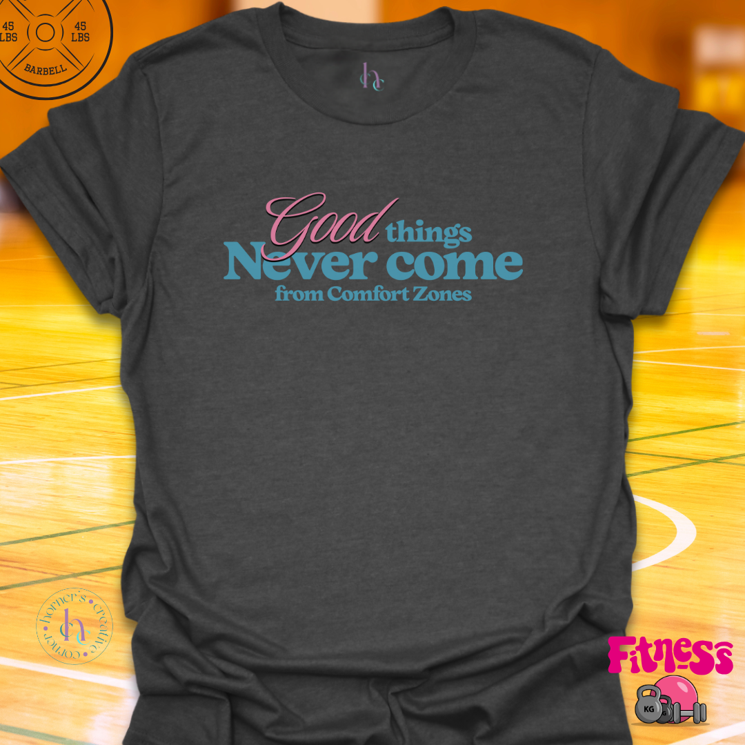 Good Things Never Come From Comfort Zones T-Shirt