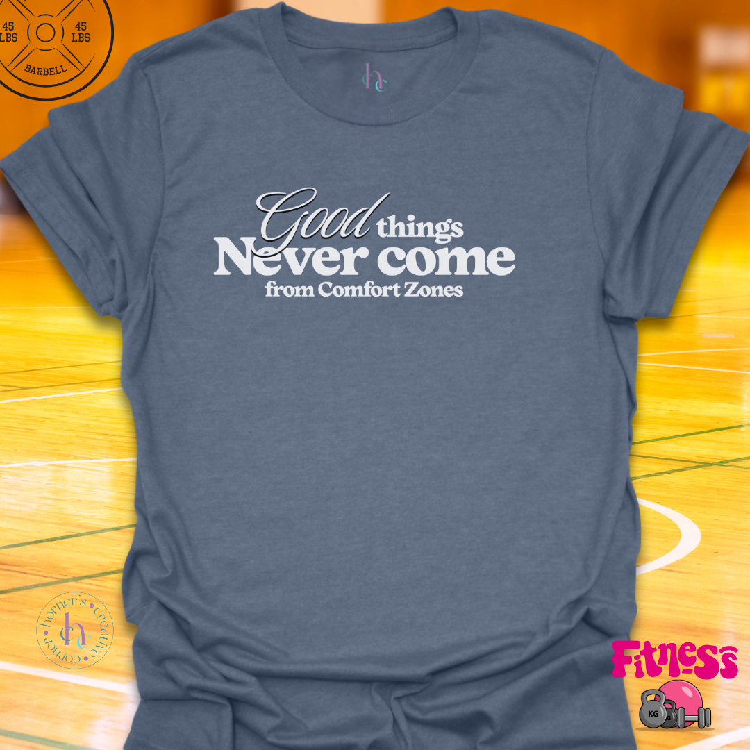 Good Things Never Come From Comfort Zones T-Shirt