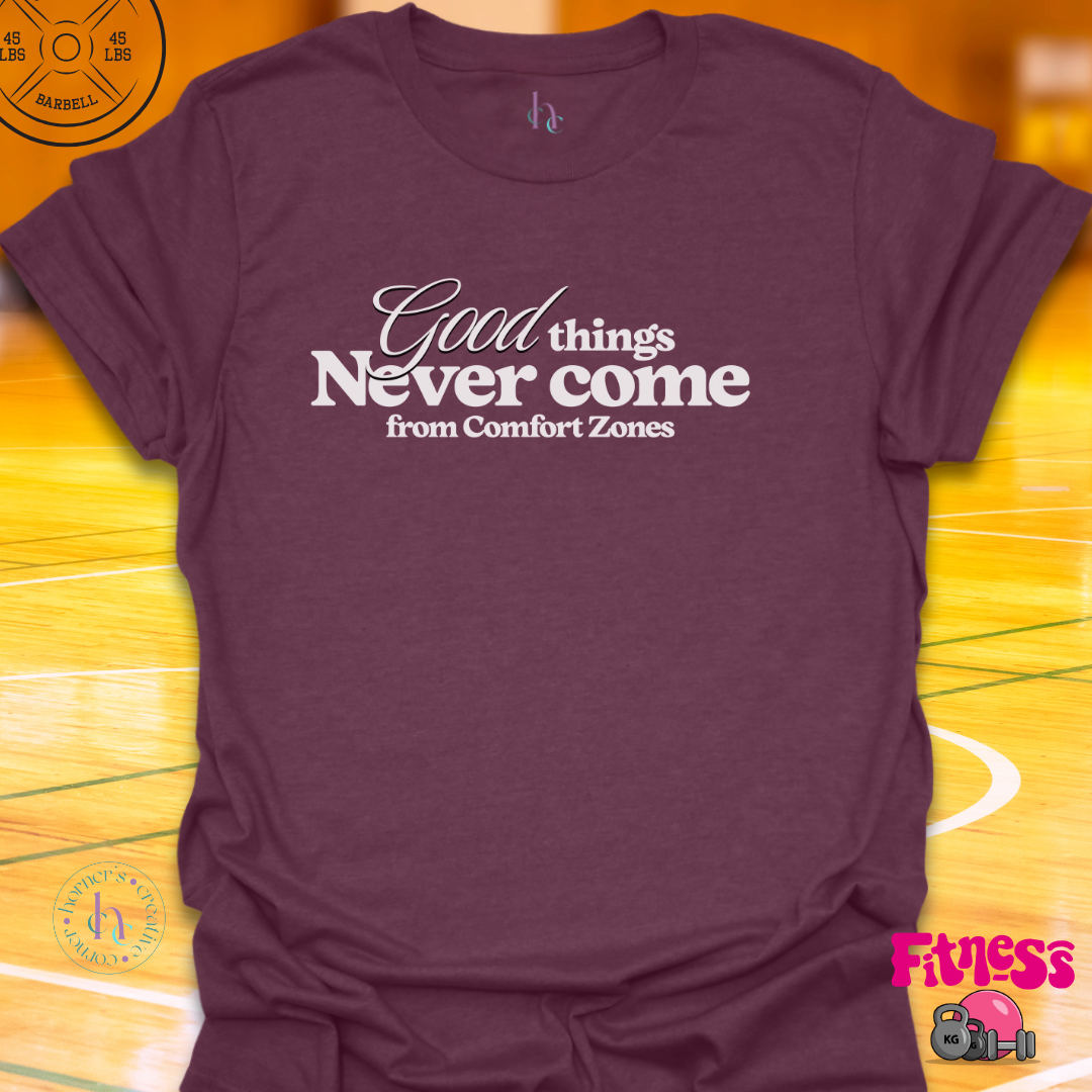 Good Things Never Come From Comfort Zones T-Shirt