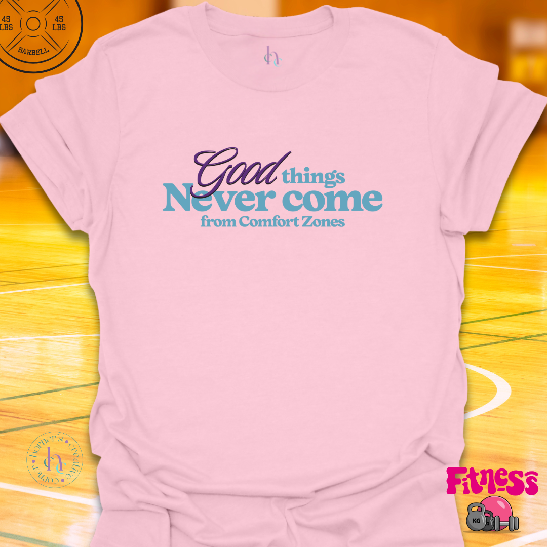 Good Things Never Come From Comfort Zones T-Shirt