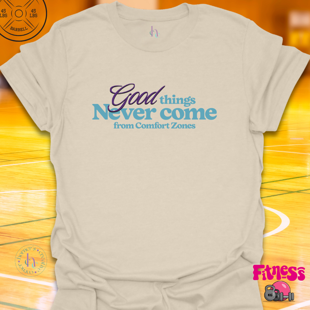 Good Things Never Come From Comfort Zones T-Shirt