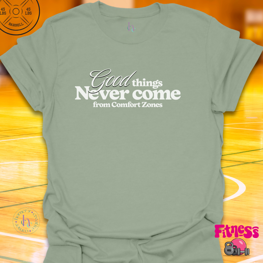 Good Things Never Come From Comfort Zones T-Shirt
