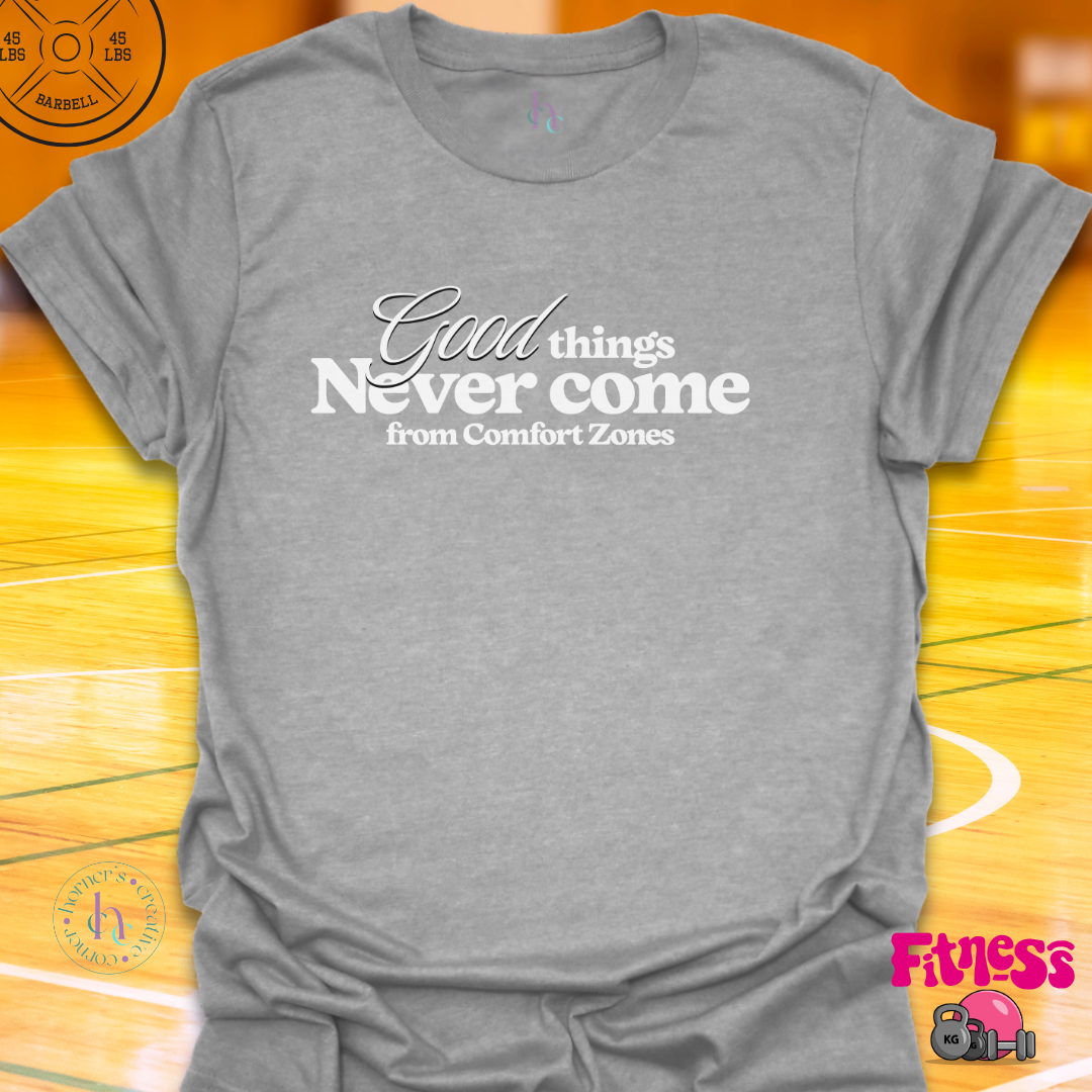 Good Things Never Come From Comfort Zones T-Shirt
