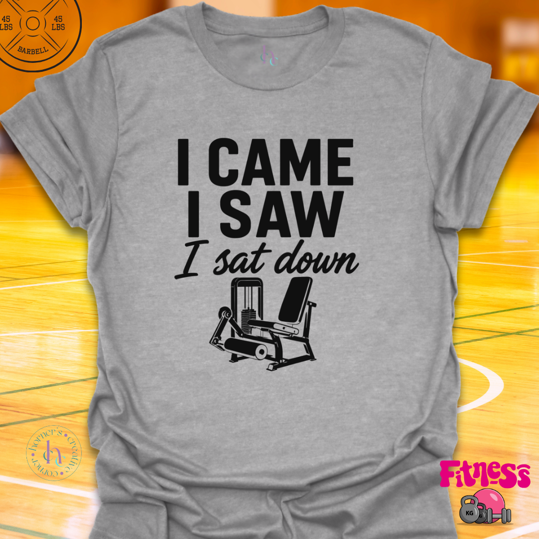 I Came I Saw I Sat Down T-Shirt