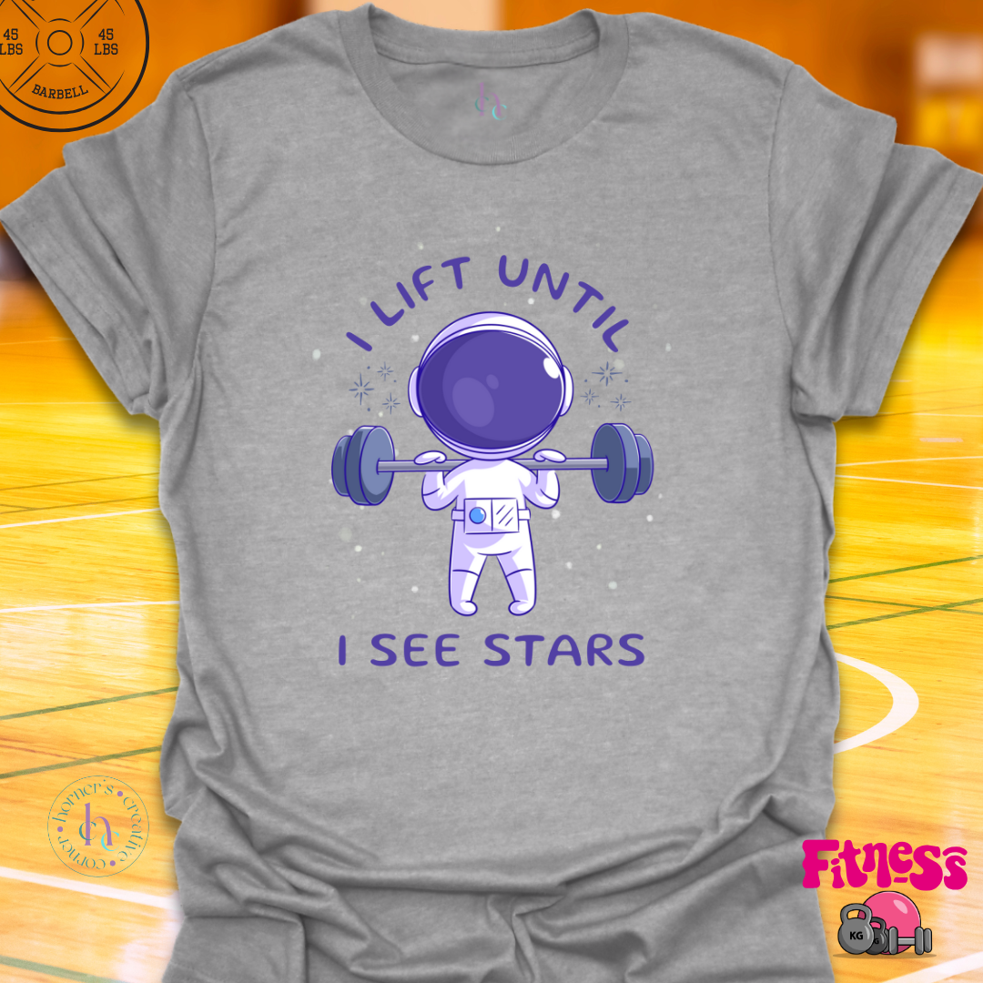 I Lift Until I See Stars T-Shirt