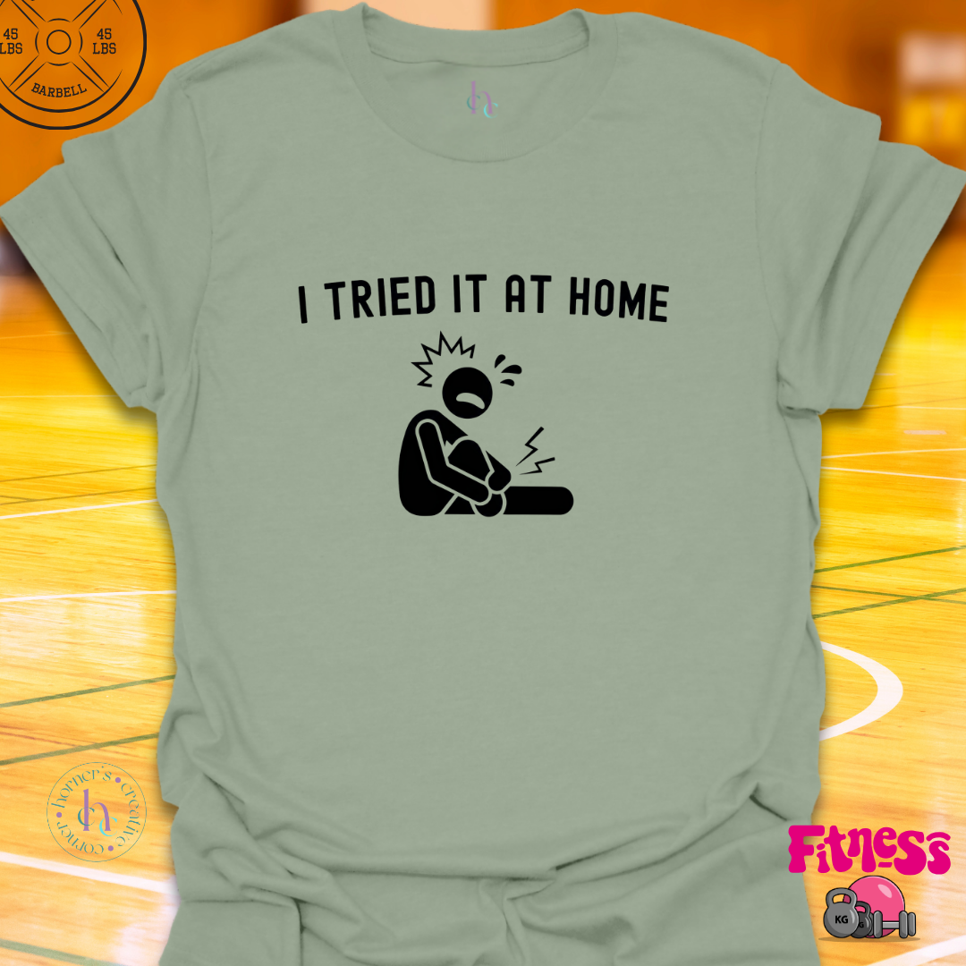 I Tried It At Home T-Shirt
